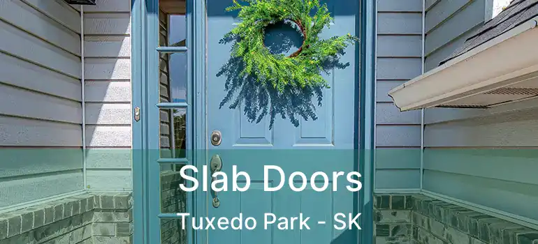  Slab Doors Tuxedo Park - SK