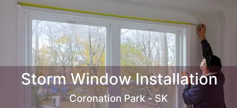 Storm Window Installation Coronation Park - SK
