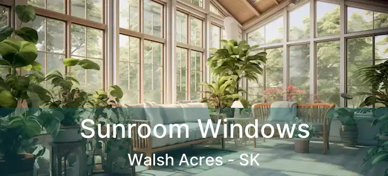  Sunroom Windows Walsh Acres - SK