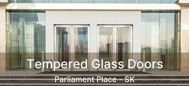  Tempered Glass Doors Parliament Place - SK