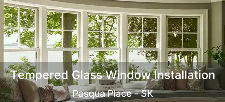  Tempered Glass Window Installation Pasqua Place - SK