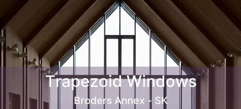  Trapezoid Windows Broders Annex - SK