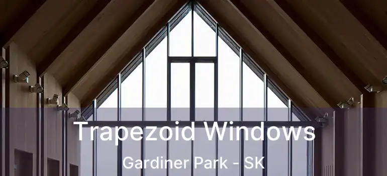  Trapezoid Windows Gardiner Park - SK