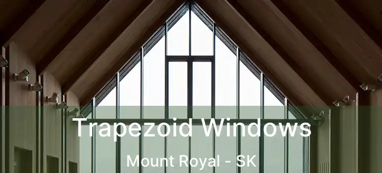  Trapezoid Windows Mount Royal - SK