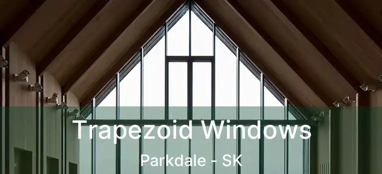  Trapezoid Windows Parkdale - SK