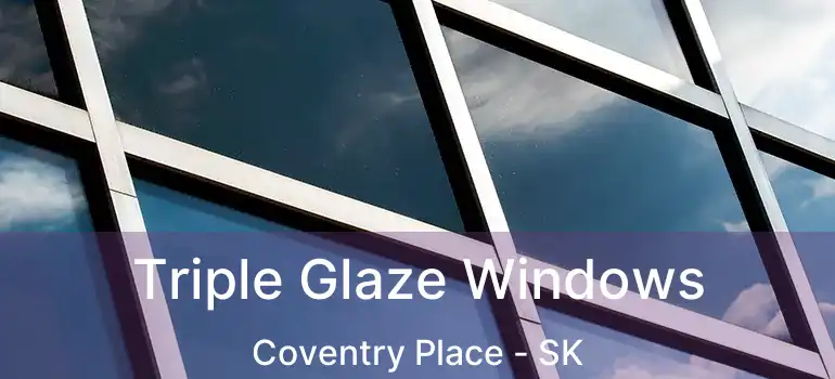  Triple Glaze Windows Coventry Place - SK