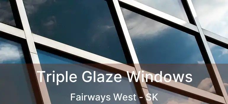  Triple Glaze Windows Fairways West - SK