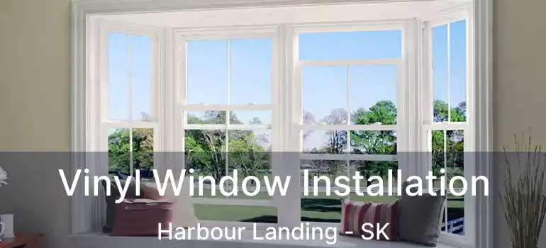  Vinyl Window Installation Harbour Landing - SK