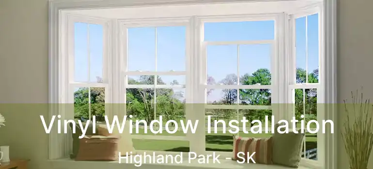  Vinyl Window Installation Highland Park - SK