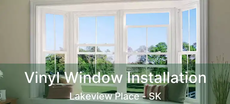  Vinyl Window Installation Lakeview Place - SK