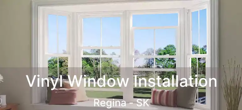  Vinyl Window Installation Regina - SK