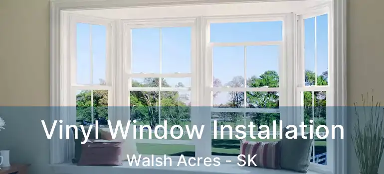  Vinyl Window Installation Walsh Acres - SK