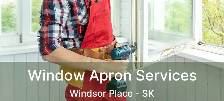 Window Apron Services Windsor Place - SK