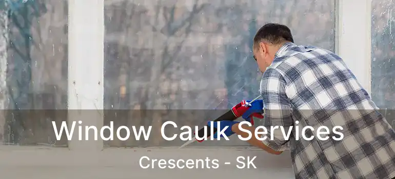  Window Caulk Services Crescents - SK