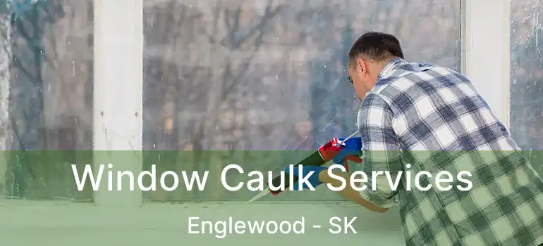  Window Caulk Services Englewood - SK