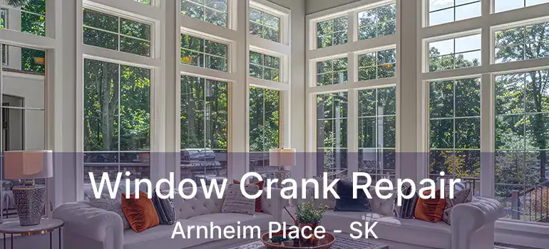  Window Crank Repair Arnheim Place - SK