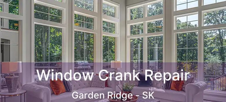  Window Crank Repair Garden Ridge - SK