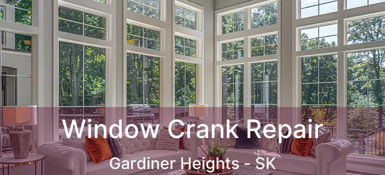  Window Crank Repair Gardiner Heights - SK