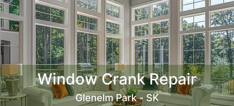  Window Crank Repair Glenelm Park - SK