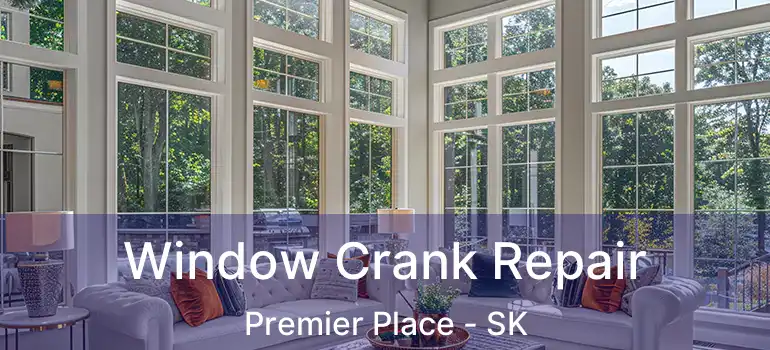  Window Crank Repair Premier Place - SK