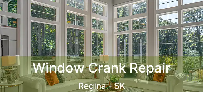  Window Crank Repair Regina - SK