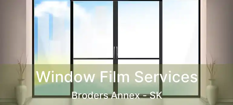  Window Film Services Broders Annex - SK