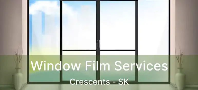  Window Film Services Crescents - SK