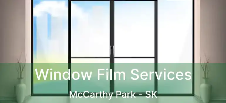  Window Film Services McCarthy Park - SK