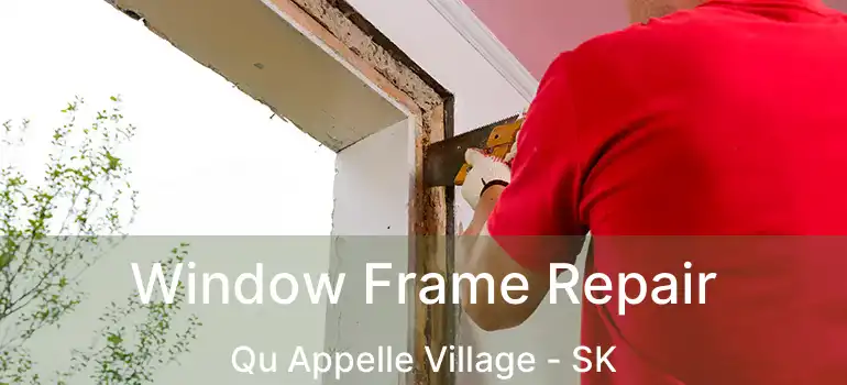  Window Frame Repair Qu Appelle Village - SK