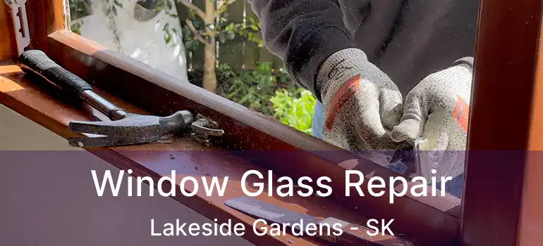  Window Glass Repair Lakeside Gardens - SK