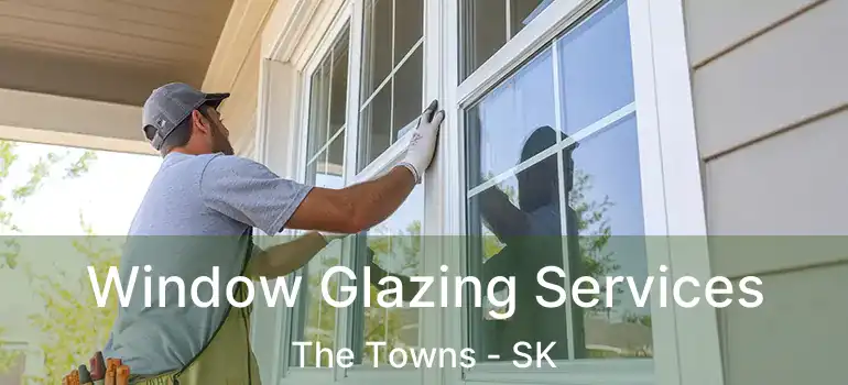  Window Glazing Services The Towns - SK