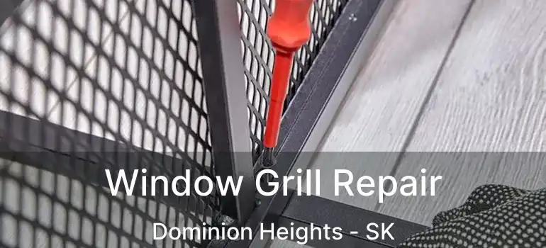  Window Grill Repair Dominion Heights - SK