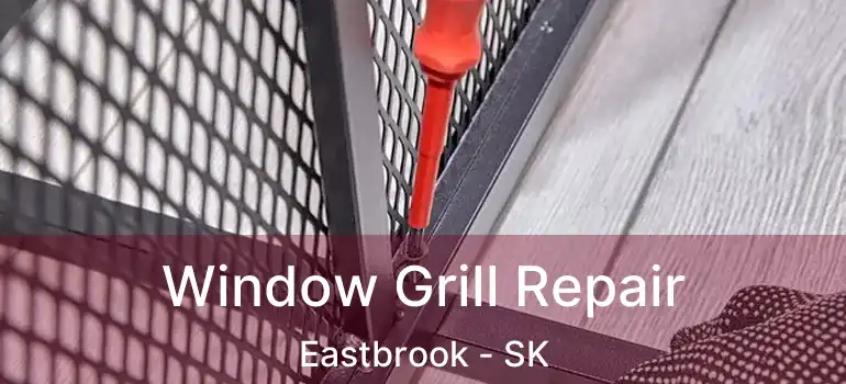  Window Grill Repair Eastbrook - SK