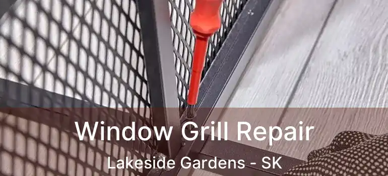  Window Grill Repair Lakeside Gardens - SK