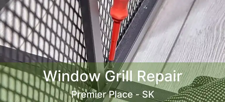  Window Grill Repair Premier Place - SK