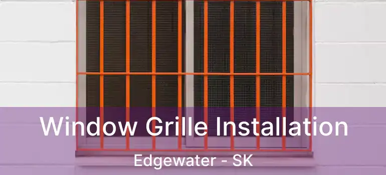  Window Grille Installation Edgewater - SK
