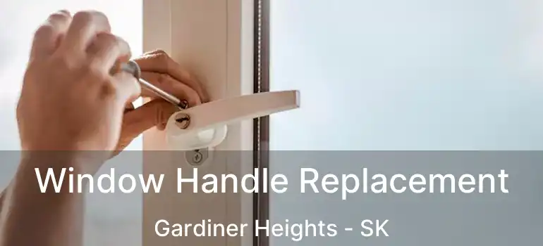  Window Handle Replacement Gardiner Heights - SK