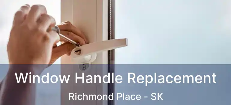  Window Handle Replacement Richmond Place - SK