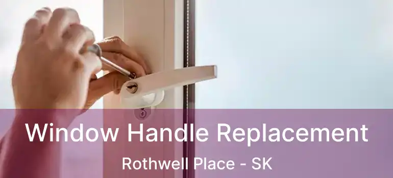  Window Handle Replacement Rothwell Place - SK