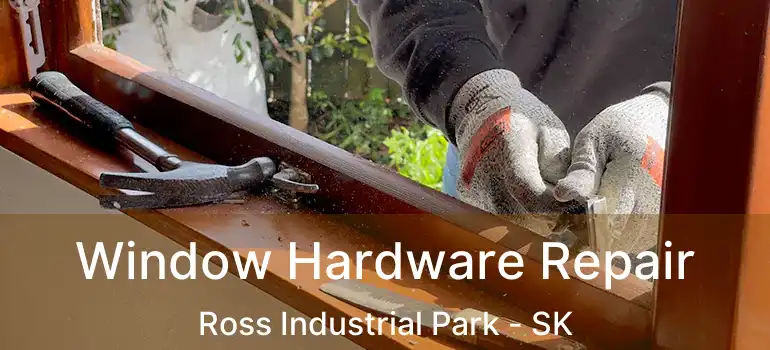  Window Hardware Repair Ross Industrial Park - SK