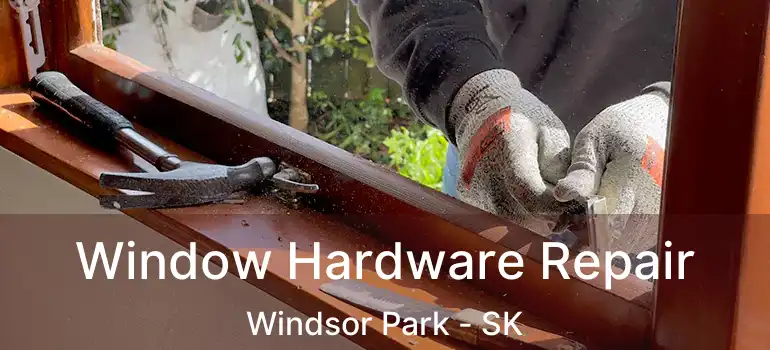  Window Hardware Repair Windsor Park - SK