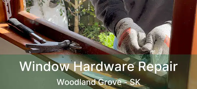  Window Hardware Repair Woodland Grove - SK
