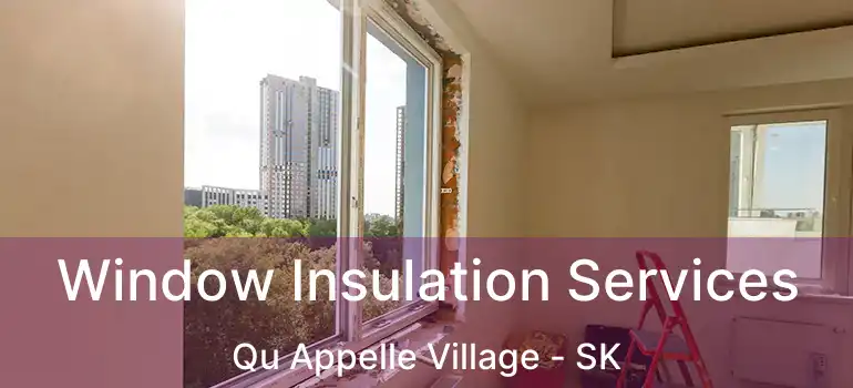  Window Insulation Services Qu Appelle Village - SK