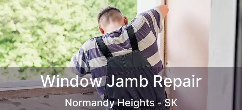  Window Jamb Repair Normandy Heights - SK