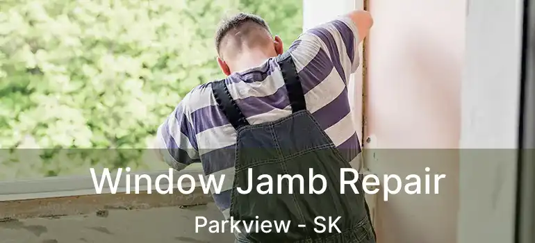  Window Jamb Repair Parkview - SK