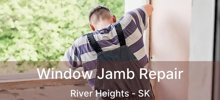  Window Jamb Repair River Heights - SK