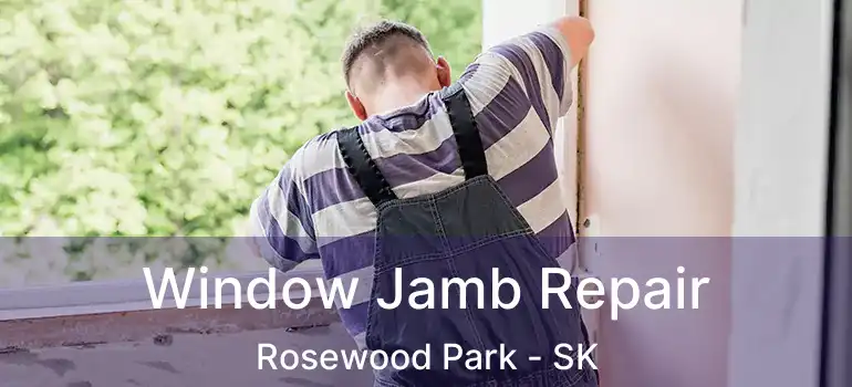  Window Jamb Repair Rosewood Park - SK