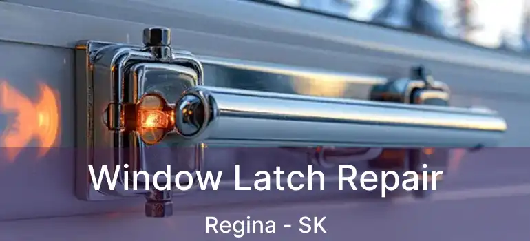  Window Latch Repair Regina - SK