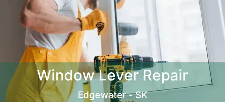  Window Lever Repair Edgewater - SK
