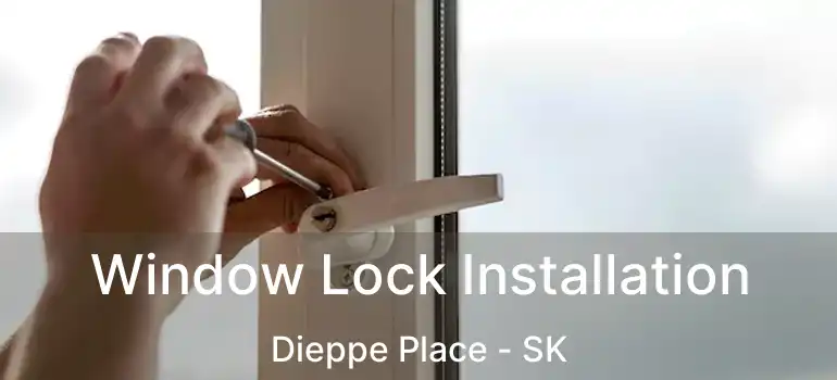  Window Lock Installation Dieppe Place - SK